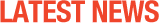 LATEST NEWS